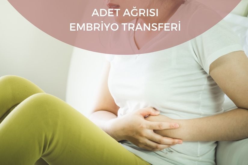 Adet ağrısı embriyo transferini etkiler mi